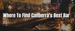 Where To Find Canberra’s Best Bar