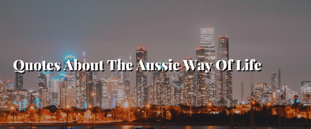 Quotes About The Aussie Way Of Life