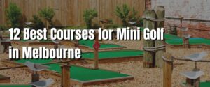 12 Best Courses for Mini Golf in Melbourne