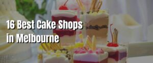 16 Best Cake Shops in Melbourne
