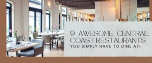 9 Awesome Central Coast Restaurants you simply have to dine at!