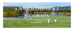 9 Awesome Golf Courses in Sydney to put on your bucketlist