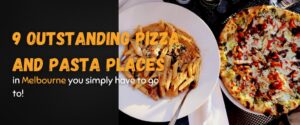 9 Outstanding pizza and pasta places in Melbourne you simply have to go to!