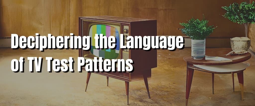Deciphering the Language of TV Test Patterns