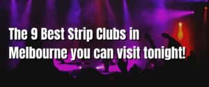 The 9 Best Strip Clubs in Melbourne you can visit tonight!