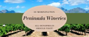 10 Mornington Peninsula Wineries all Oenophiles should visit!