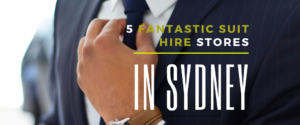 5 Fantastic Suit Hire Stores in Sydney