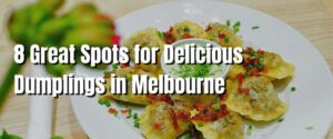 8 Great Spots for Delicious Dumplings in Melbourne