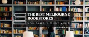 The Best Melbourne Bookstores you simply must visit!