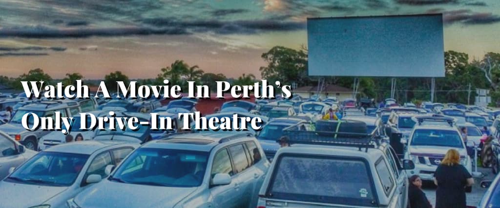 Watch A Movie In Perth’s Only Drive-In Theatre