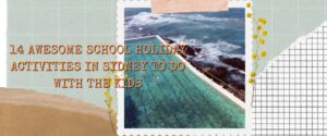 14 Awesome School Holiday Activities in Sydney to do with the kids