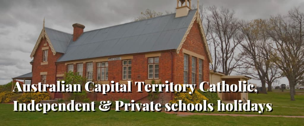 Australian Capital Territory Catholic, Independent & Private schools holidays