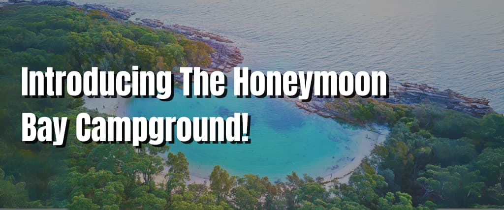 Introducing The Honeymoon Bay Campground!