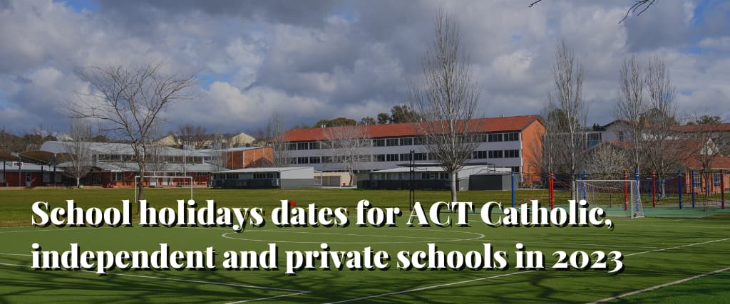 School holidays dates for ACT Catholic, independent and private schools in 2023