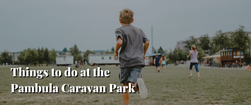 Things to do at the Pambula Caravan Park