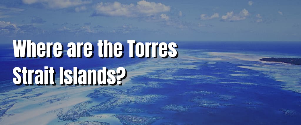 Where are the Torres Strait Islands