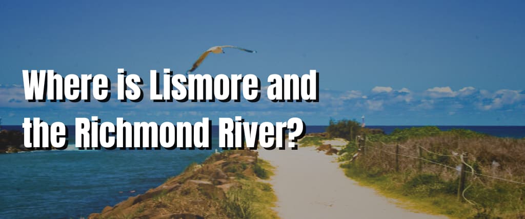 Where is Lismore and the Richmond River