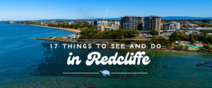 17 Things to see and do in Redcliffe