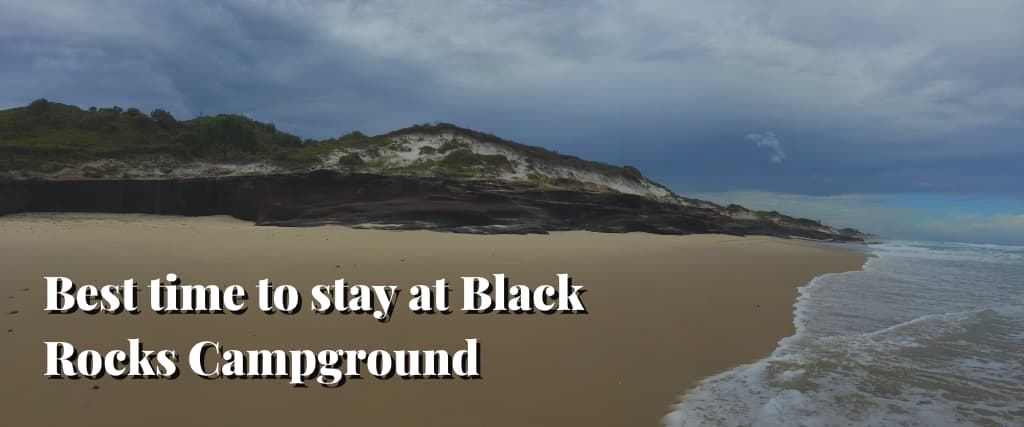 Best time to stay at Black Rocks Campground