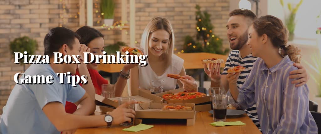 Pizza Box Drinking Game Tips