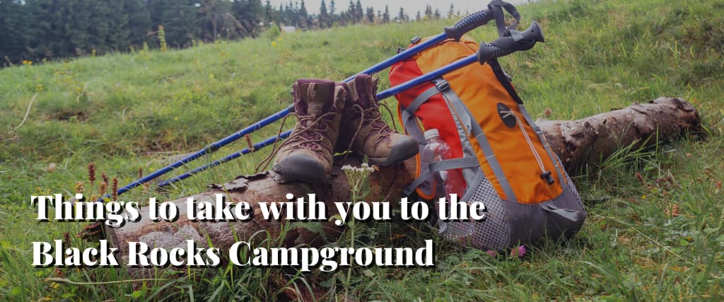 Things to take with you to the Black Rocks Campground