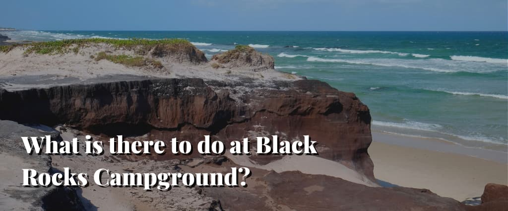 What is there to do at Black Rocks Campground