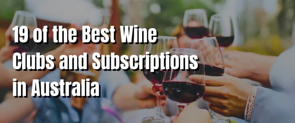 19 of the Best Wine Clubs and Subscriptions in Australia