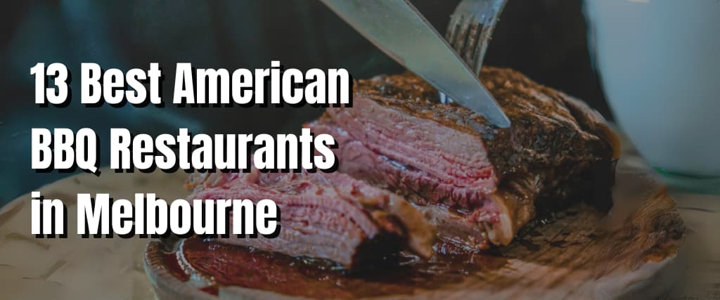 13 Best American BBQ Restaurants in Melbourne