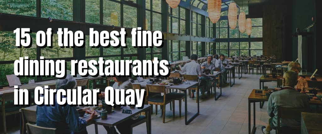 15 of the best fine dining restaurants in Circular Quay
