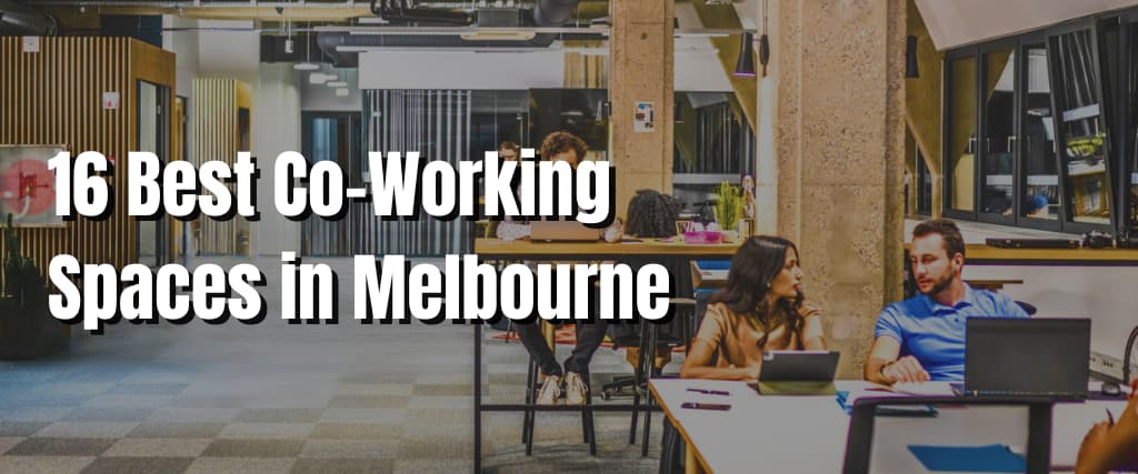 16 Best Co-Working Spaces in Melbourne
