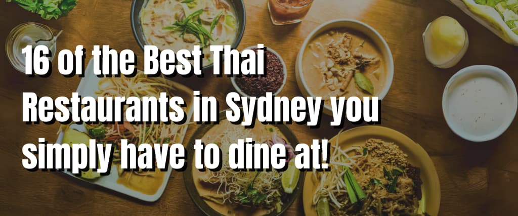 16 of the Best Thai Restaurants in Sydney you simply have to dine at!