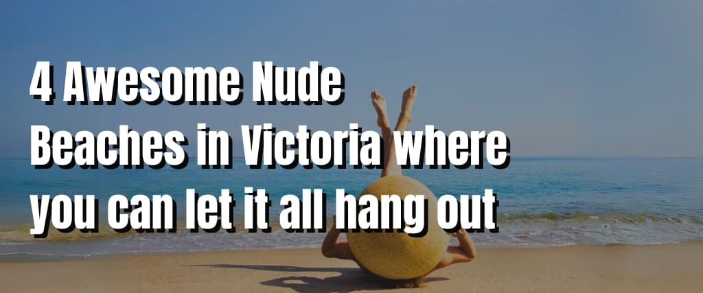 4 Awesome Nude Beaches in Victoria where you can let it all hang out