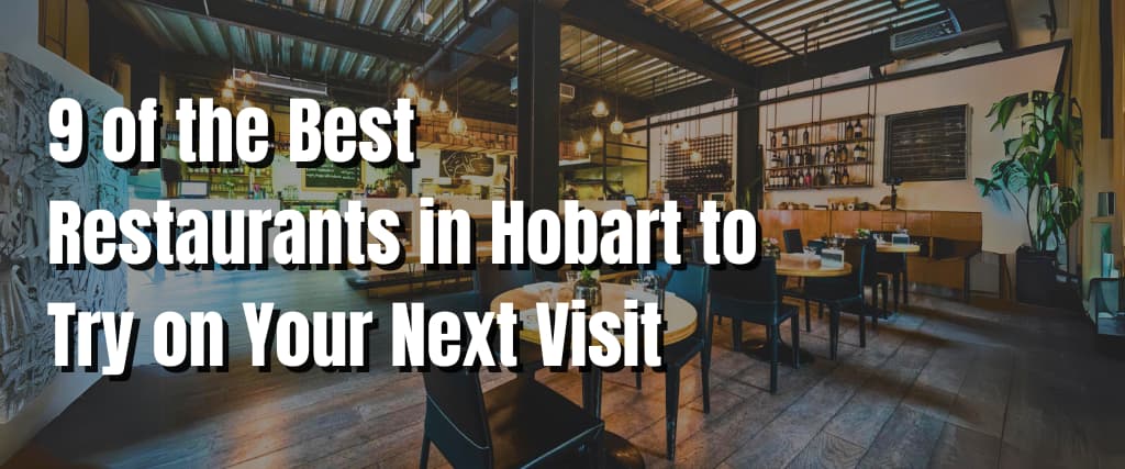 9 of the Best Restaurants in Hobart to Try on Your Next Visit