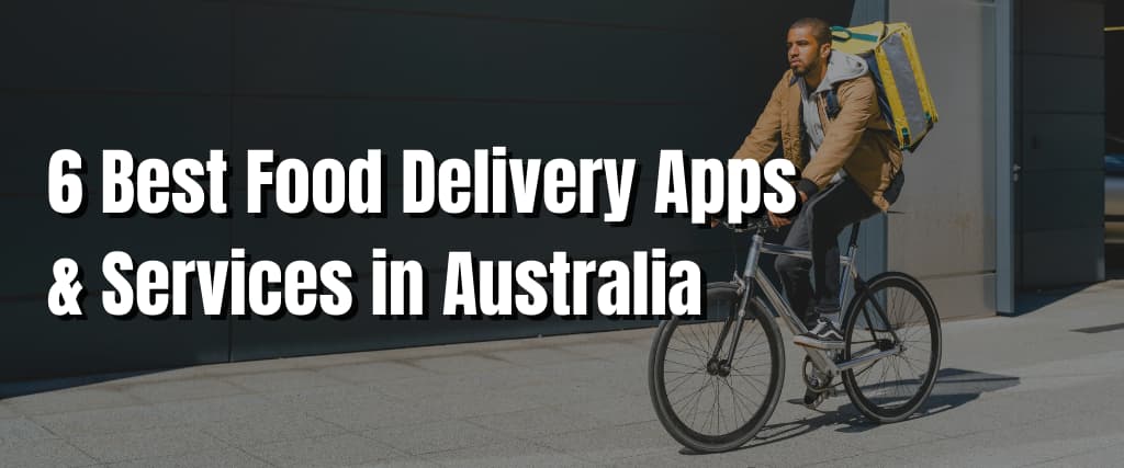 6 Best Food Delivery Apps & Services in Australia