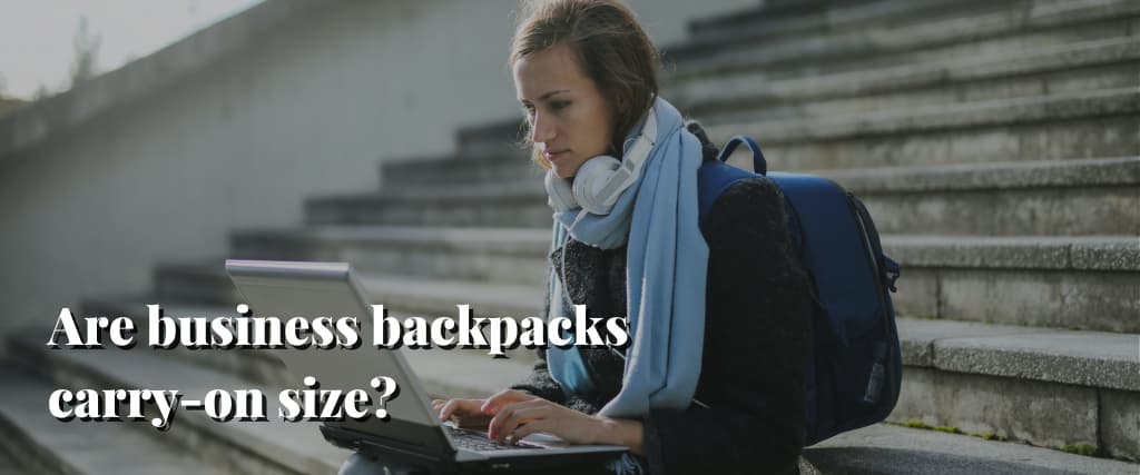 Are business backpacks carry-on size