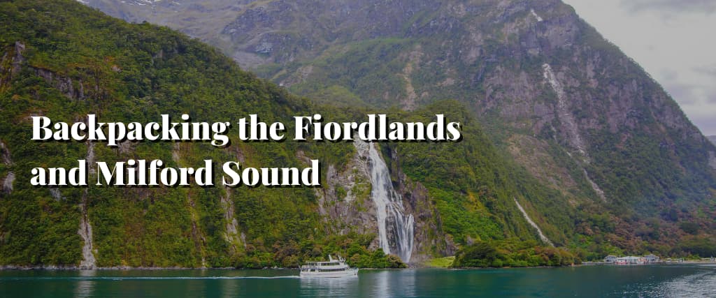 Backpacking the Fiordlands and Milford Sound