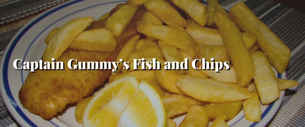 Captain Gummy’s Fish and Chips