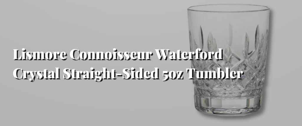 Lismore Connoisseur Waterford Crystal Straight-Sided 5oz Tumbler