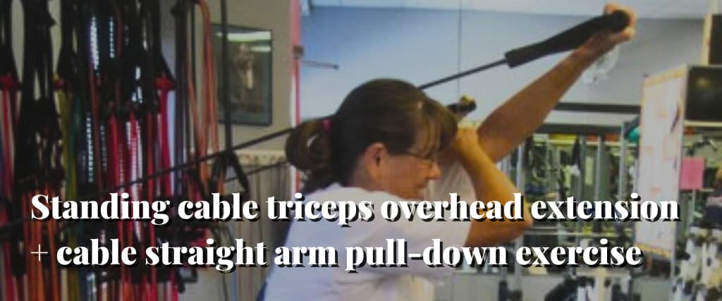 Standing cable triceps overhead extension + cable straight arm pull-down exercise