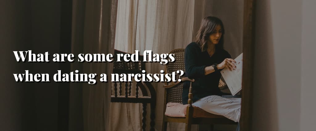 What are some red flags when dating a narcissist