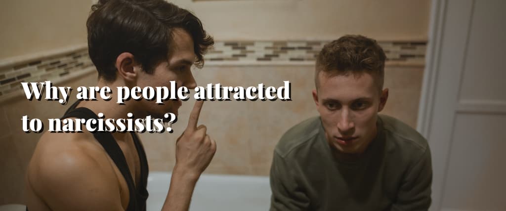 Why are people attracted to narcissists