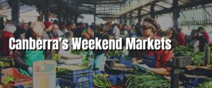 Canberra’s Weekend Markets