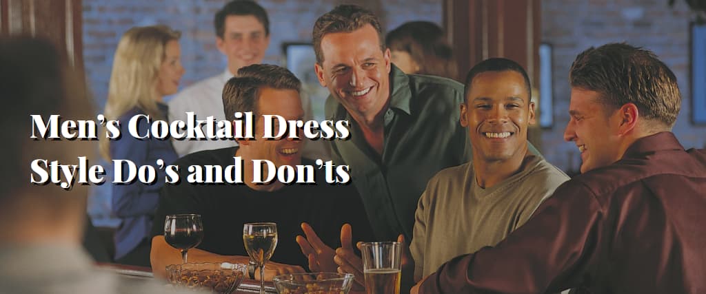 Men’s Cocktail Dress Style Do’s and Don’ts