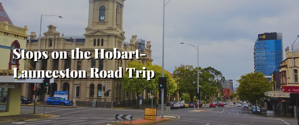 Stops on the Hobart-Launceston Road Trip