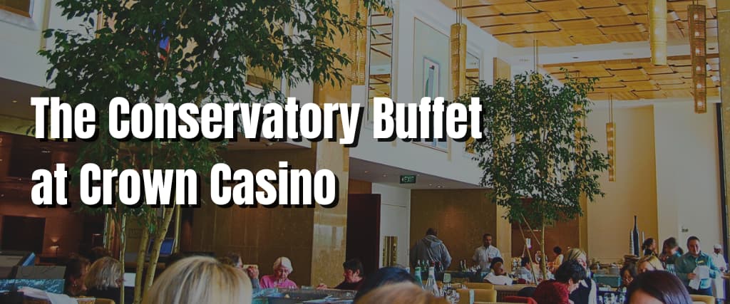 The Conservatory Buffet at Crown Casino – Visiting Australia