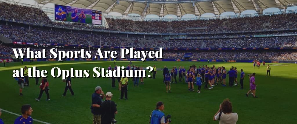 What Sports Are Played at the Optus Stadium