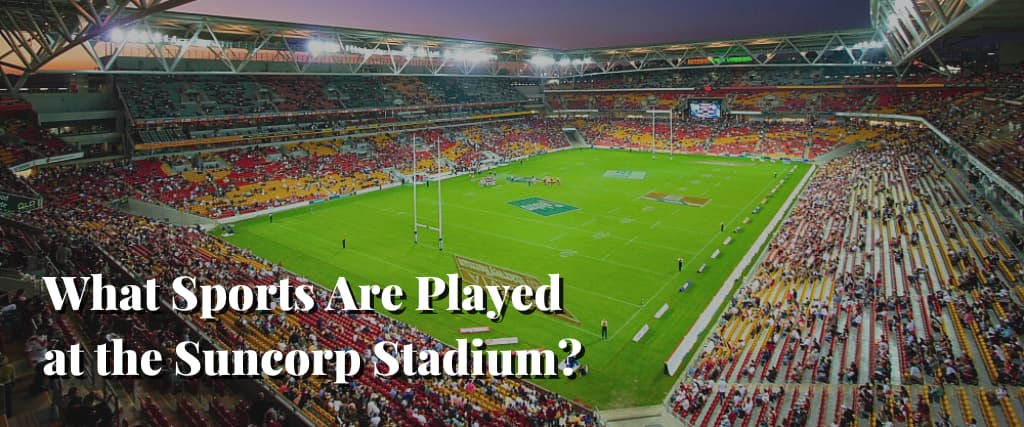 What Sports Are Played at the Suncorp Stadium