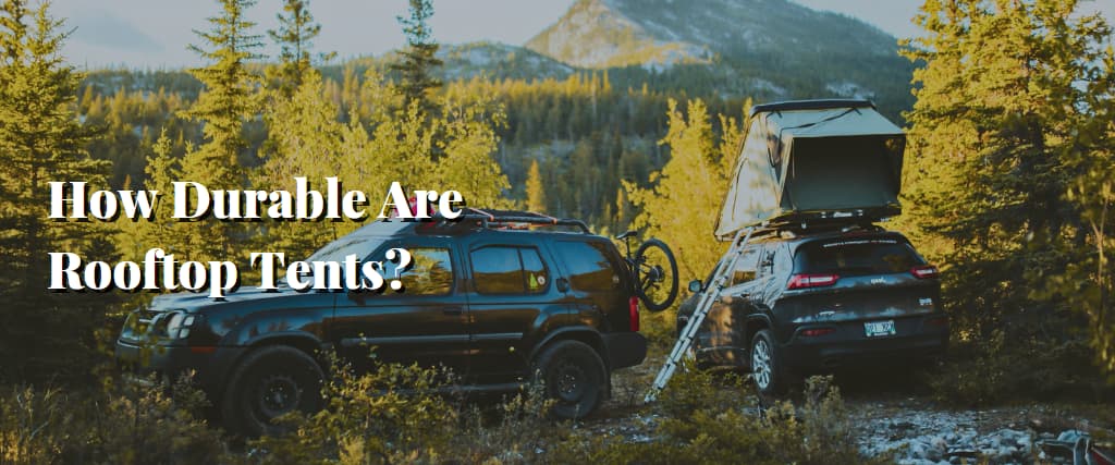 How Durable Are Rooftop Tents