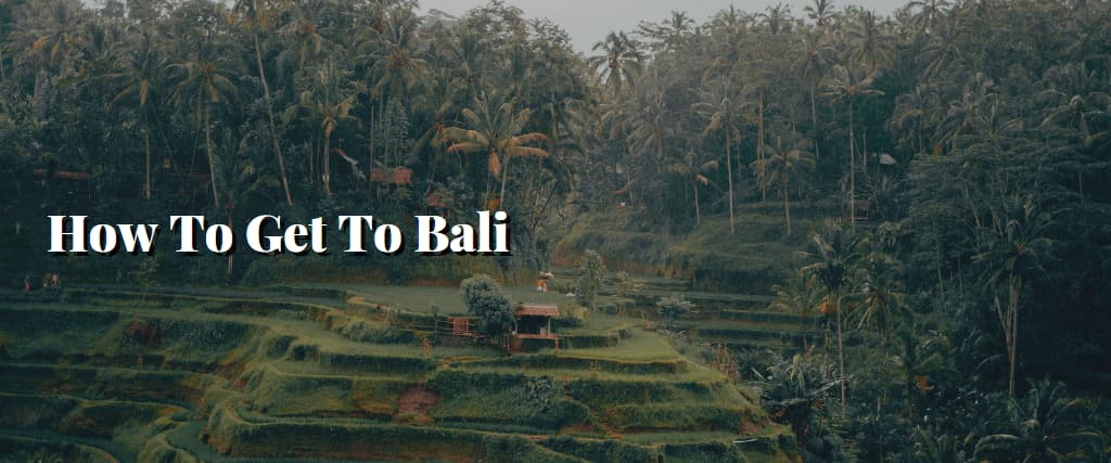 How To Get To Bali