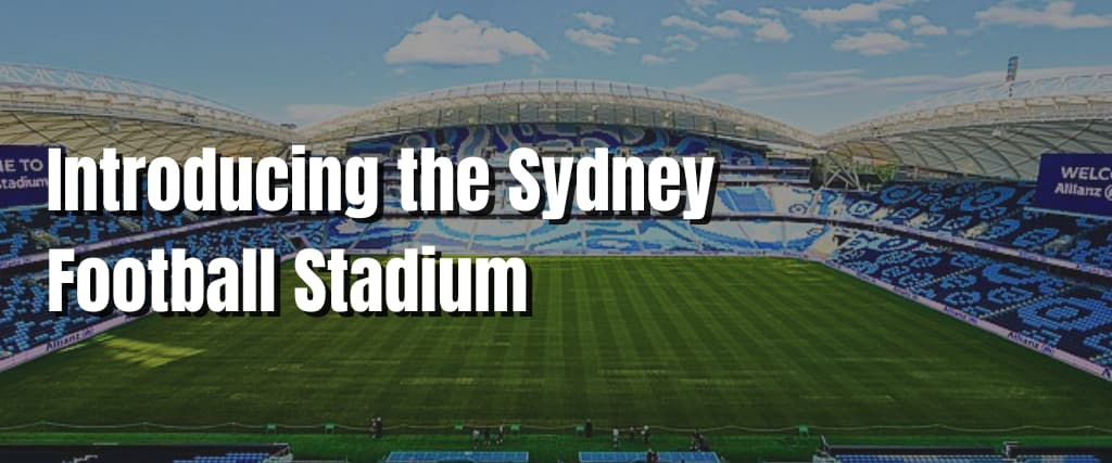 Introducing the Sydney Football Stadium